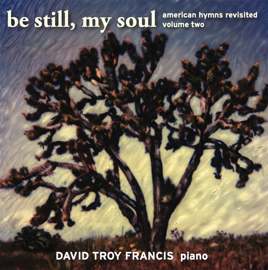 Be Still, My Soul - American Hymns Revisited, Vol. 2